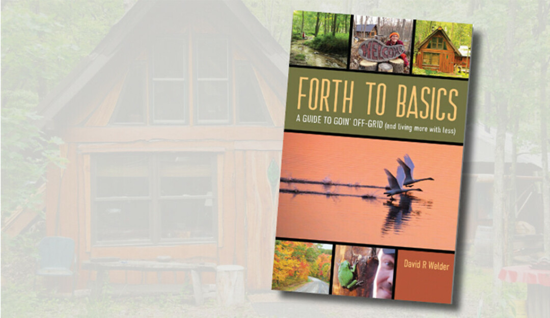 GO OFF (THE GRID)! Local David Welder released his debut book about livin' off the grid and even has a rentable rustic cabin for a taste of that lifestyle. 